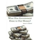 What Has Government Done to Our Money?