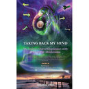 Taking Back My Mind: My Journey Out of Depression with Psilocybin Mushrooms