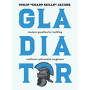 Gladiator: Modern Parables for Building Resilience and Mental Toughness
