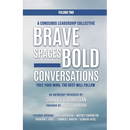 A Conscious Leadership Collective Volume II: Brave Spaces, Bold Conversations: Free Your Mind, The Rest Will Follow