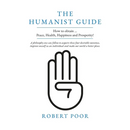 The Humanist Guide: How to obtain ... Peace, Health, Happiness and Prosperity!