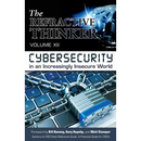 The Refractive Thinker(R): Vol XII: Cybersecurity in an Increasingly Insecure World