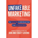Unfakeable Marketing: The Human Way to Build Brand Trust in an AI-Powered World