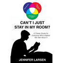 Can't I Just Stay In My Room?: A Career Guide For Everyone Who'd Rather Not Talk About It
