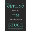 Getting Un Stuck: A fresh look at business practices
