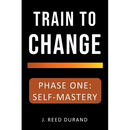 Train to Change: Phase One: Self-Mastery