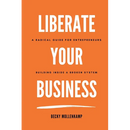 Liberate Your Business: A radical guide for entrepreneurs building inside a broken system