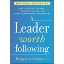 A Leader Worth Following: How to Master Yourself, Influence Others, and Create Exceptional Experiences