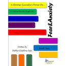 A Christian Counselor's Primer On.... Book Two; Fear and Anxiety