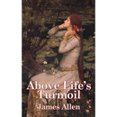 Above Life's Turmoil: A New Thought Classic on Self-Mastery and Inner Peace
