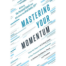 Mastering Your Momentum: Close the Gaps in 15 Critical Areas of Your Financial Advisory Business to Achieve Confidence, Focus, and Freedom