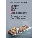 Supply Chain Risk Management: Competing In the Age of Disruption