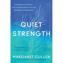 Quiet Strength: Find Peace, Feel Alive, and Love Boundlessly Through the Power of Equanimity