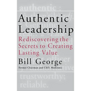 Authentic Leadership: Rediscovering the Secrets to Creating Lasting Value
