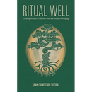 Ritual Well: Creating Rituals to Nourish Soul and Deepen Belonging
