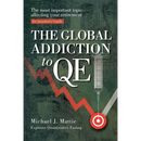 The Global Addiction to Qe: The Most Important Topic Affecting Your Retirement: An Investor's Guide