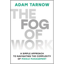 The Fog of Work: A Simple Approach to Navigating the Complexity of Middle Management