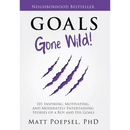 Goals Gone Wild!: 101 Inspiring, Motivating, and Moderately Entertaining Stories of a Boy and His Goals