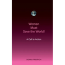 Women Must Save the World! A Call to Action