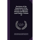 Decisions of the Department of the Interior in Appealed Pension and Bounty-Land Claims, Volume 19