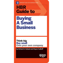 HBR Guide to Buying a Small Business: Think Big, Buy Small, Own Your Own Company