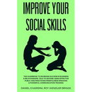 Improve Your Social Skills: The Guidebook to Increase Success in Business & Relationships, Talk To Anyone Using Effective Public and Practicing Mindfu