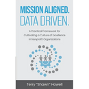 Mission Aligned. Data Driven.: A Practical Framework for Cultivating a Culture of Excellence in Nonprofit Organizations