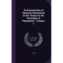 An Examination of Opinions Maintained in the "Essay On the Principles of Population,", Volume 1