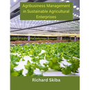 Agribusiness Management in Sustainable Agricultural Enterprises
