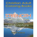 Christian Adult Coloring Books: Strength Through The Words Of Scripture: A Caring Book of Inspirational Quotes And Color-In Images for Grown-Ups of Fa