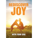 Rediscover Joy with Your Dog: How to Train Your Dog to Live in Harmony with Your Family