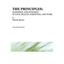 The Principles: Happiness and Integrity in Love, Health, Parenting, and Work