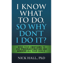 I Know What to Do So Why Don't I Do It? - Second Edition: Mind Your Emotions to End Procrastination and Achieve All Your Goals