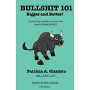 Bullshit 101 - Bigger and Better: A self-help book for normal and quasi-normal people