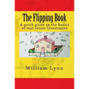 The Flipping Book: A Quick Guide to the Basics of Real Estate Investment