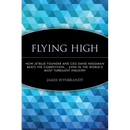 Flying High: How Jetblue Founder and CEO David Neeleman Beats the Competition... Even in the World's Most Turbulent Industry
