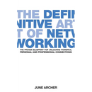 The Definitive Art of Networking: The Proven Blueprint for Unlocking Powerful Personal and Professional Connections