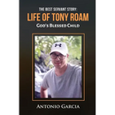 The Best Servant Story: Life of Tony Roam God's Blessed Child