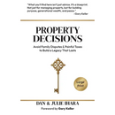Property Decisions: Avoid Family Disputes and Painful Taxes to Build a Legacy that Lasts