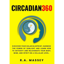 Circadian360: Discover your solar blueprint, harness the power of sunlight and learn how to detoxify and rejuvenate your body, mind,