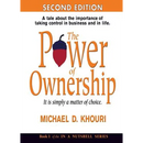 The Power of Ownership: It Is Simply a Matter of Choice.: A Tale about the Importance of Taking Control in Business and in Life.
