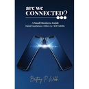 Are We Connected? A Small Business Guide to Digital Foundations, Follow-Up, and ROI Visibility