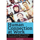Human Connection at Work; How to use the principles of Nonviolent Communication in a professional way