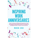 Inspiring Work Anniversaries: How to Improve Employee Experience and Strengthen Workplace Culture through the Untapped Power of Work Anniversaries