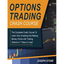 Options Trading Crash Course: The Complete Crash Course To Learn How Investing And Making Money Online with Trading Options in 7 Days or Less!