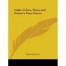 Light, Colors, Tones and Nature's Finer Forces