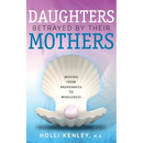 Daughters Betrayed by Their Mothers: Moving from Brokenness to Wholeness