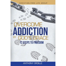Overcome Addiction by God's Grace: 12-Steps to Freedom