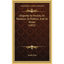 Etiquette In Society, In Business, In Politics, And At Home (1922)