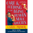 Care and Feeding of the Aging Human Male Species: A Sassy Primer